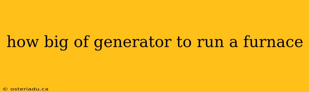 how big of generator to run a furnace