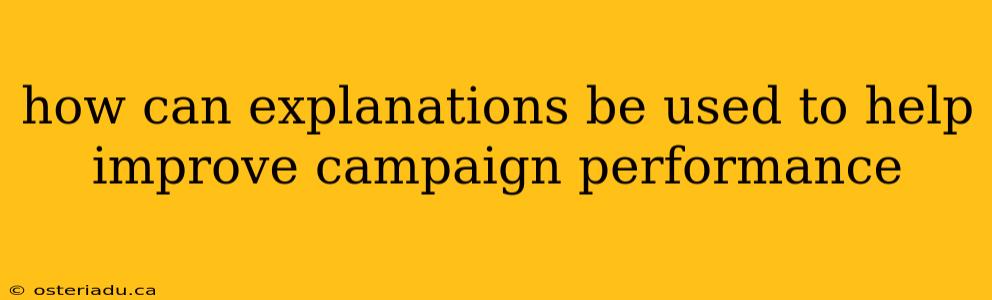 how can explanations be used to help improve campaign performance