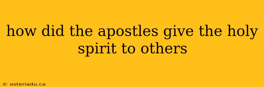 how did the apostles give the holy spirit to others