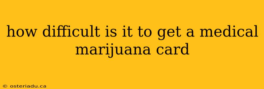 how difficult is it to get a medical marijuana card