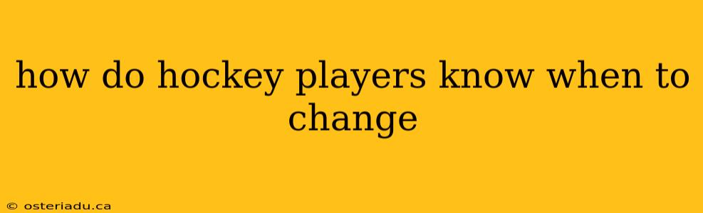 how do hockey players know when to change