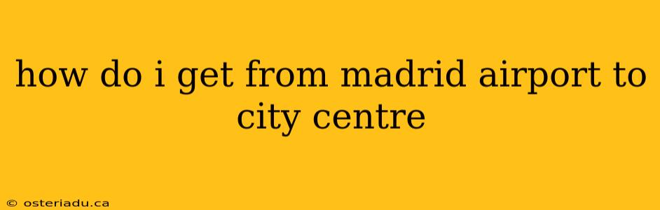 how do i get from madrid airport to city centre