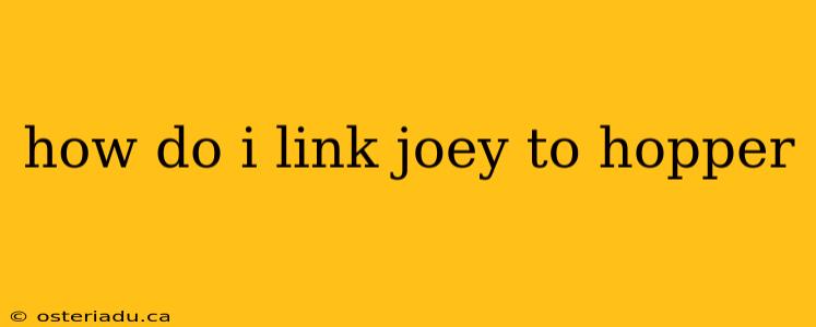 how do i link joey to hopper