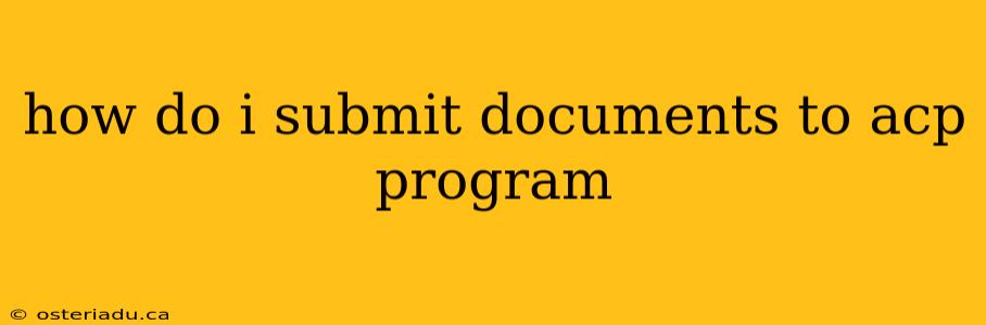 how do i submit documents to acp program