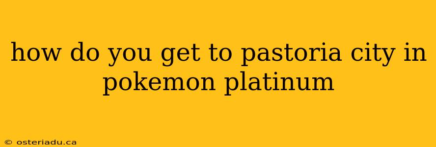 how do you get to pastoria city in pokemon platinum