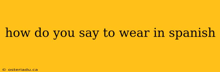 how do you say to wear in spanish