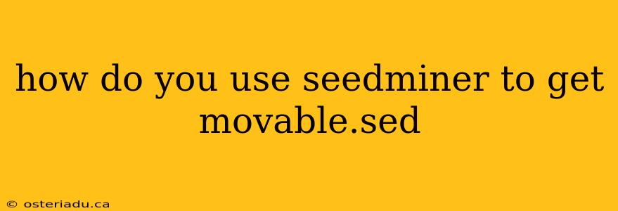 how do you use seedminer to get movable.sed