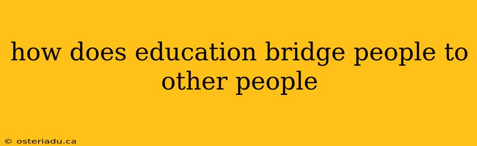 how does education bridge people to other people