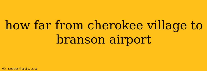 how far from cherokee village to branson airport