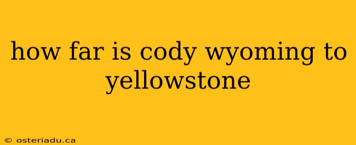 how far is cody wyoming to yellowstone