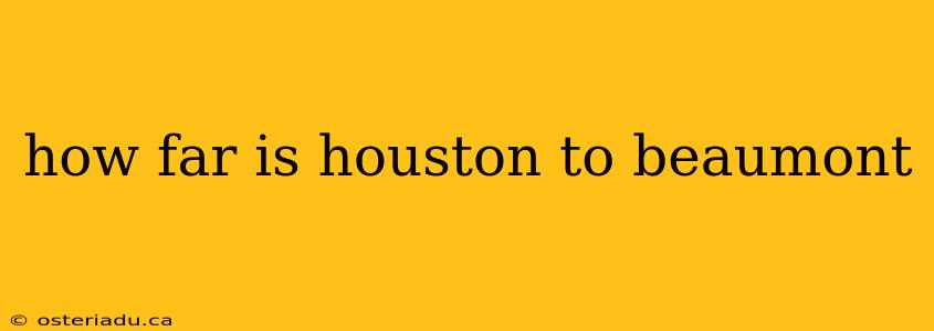 how far is houston to beaumont