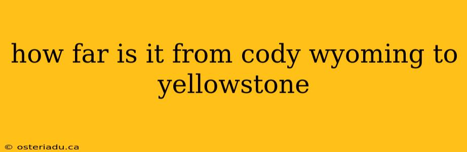 how far is it from cody wyoming to yellowstone