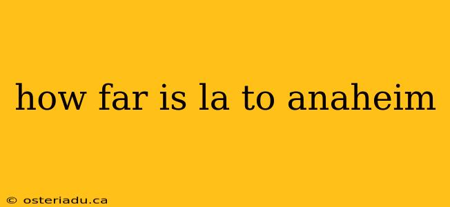 how far is la to anaheim