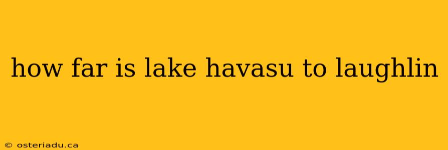 how far is lake havasu to laughlin