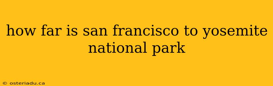 how far is san francisco to yosemite national park