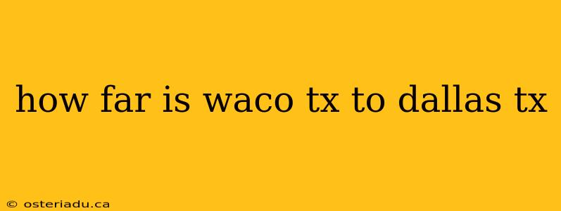 how far is waco tx to dallas tx