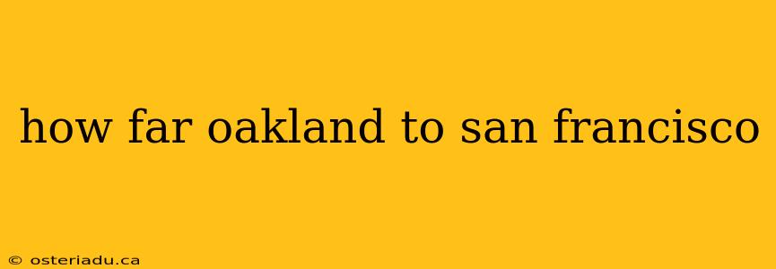 how far oakland to san francisco