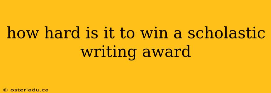 how hard is it to win a scholastic writing award