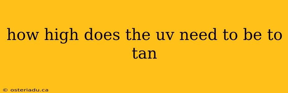 how high does the uv need to be to tan