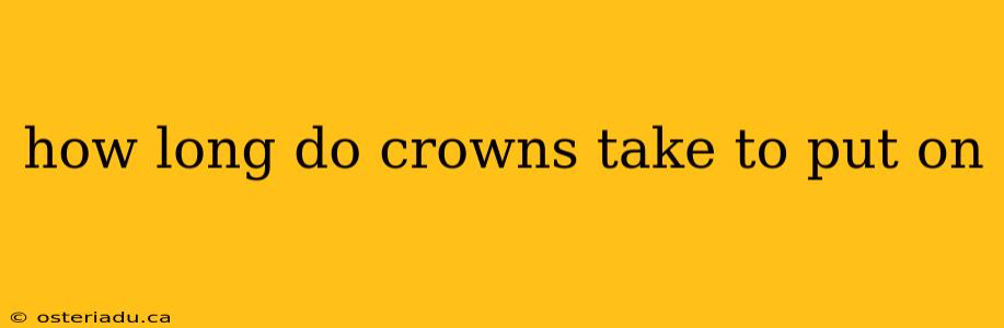 how long do crowns take to put on