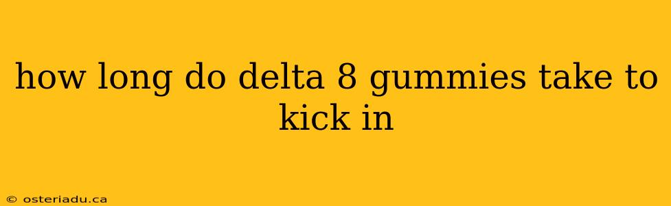 how long do delta 8 gummies take to kick in