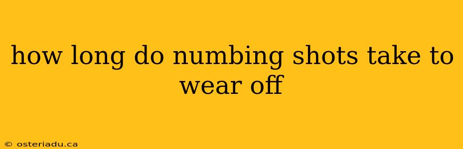 how long do numbing shots take to wear off