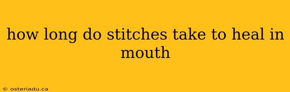 how long do stitches take to heal in mouth