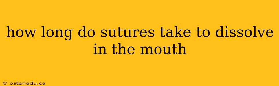 how long do sutures take to dissolve in the mouth