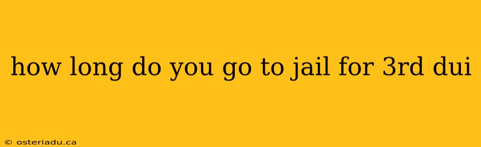 how long do you go to jail for 3rd dui