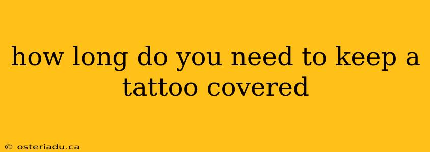 how long do you need to keep a tattoo covered