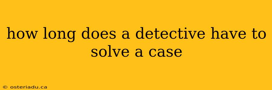 how long does a detective have to solve a case