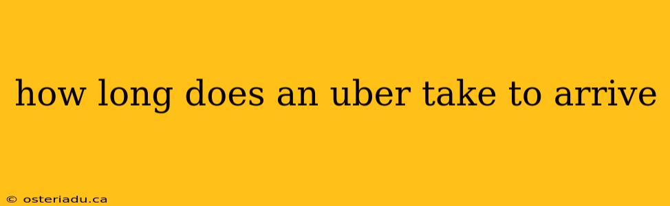 how long does an uber take to arrive