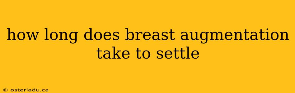 how long does breast augmentation take to settle