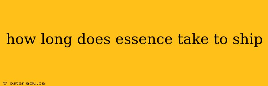 how long does essence take to ship