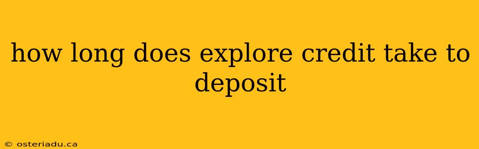 how long does explore credit take to deposit