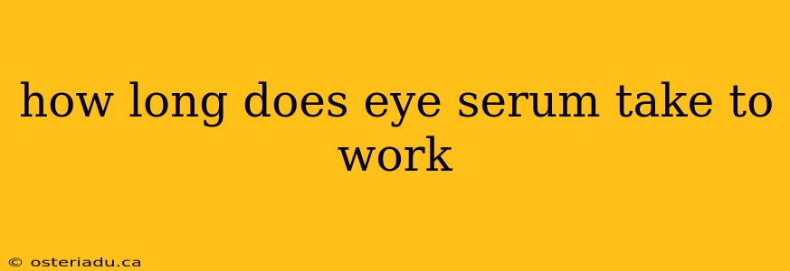 how long does eye serum take to work