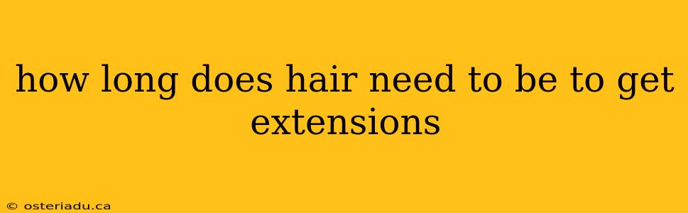 how long does hair need to be to get extensions