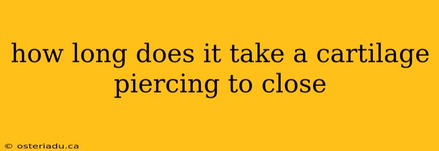 how long does it take a cartilage piercing to close