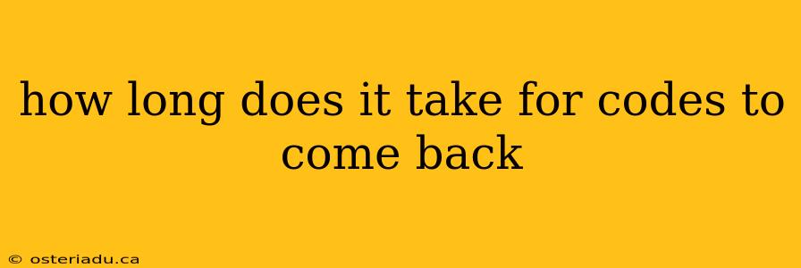 how long does it take for codes to come back
