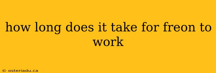 how long does it take for freon to work
