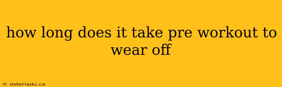 how long does it take pre workout to wear off