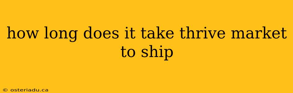 how long does it take thrive market to ship