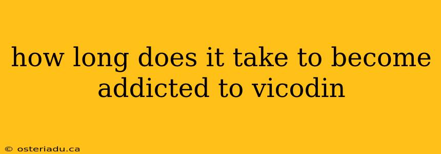 how long does it take to become addicted to vicodin