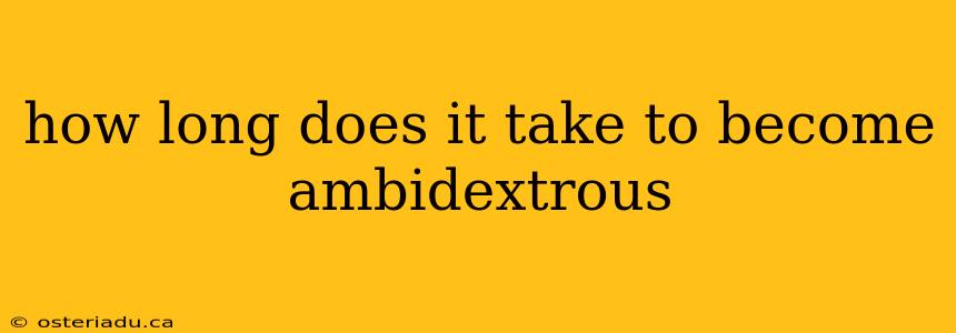 how long does it take to become ambidextrous