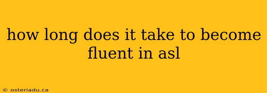 how long does it take to become fluent in asl