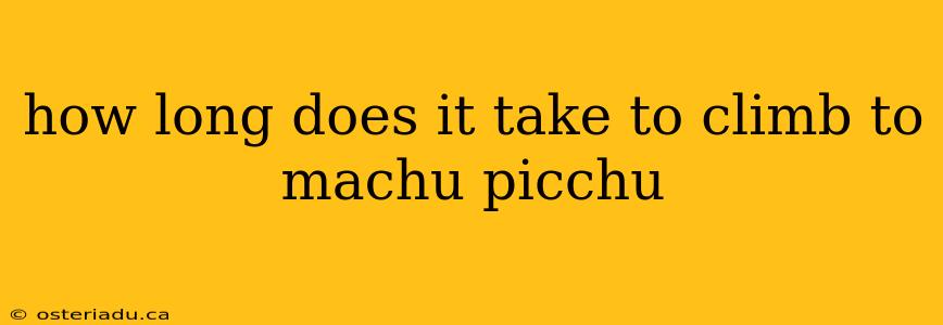 how long does it take to climb to machu picchu