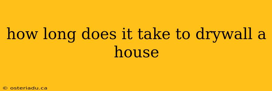 how long does it take to drywall a house