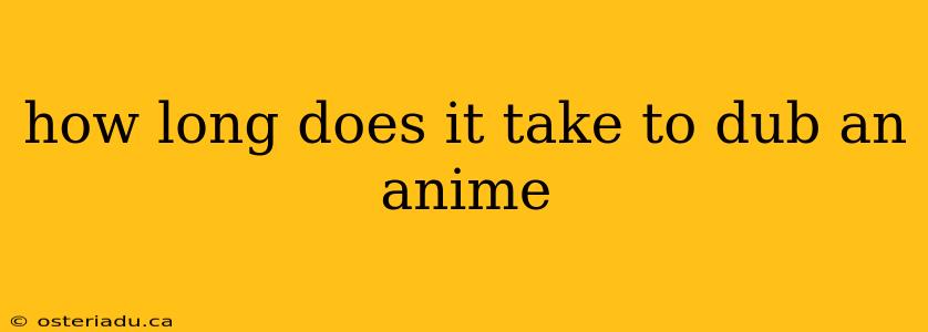 how long does it take to dub an anime