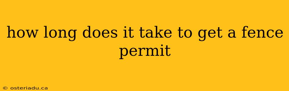 how long does it take to get a fence permit