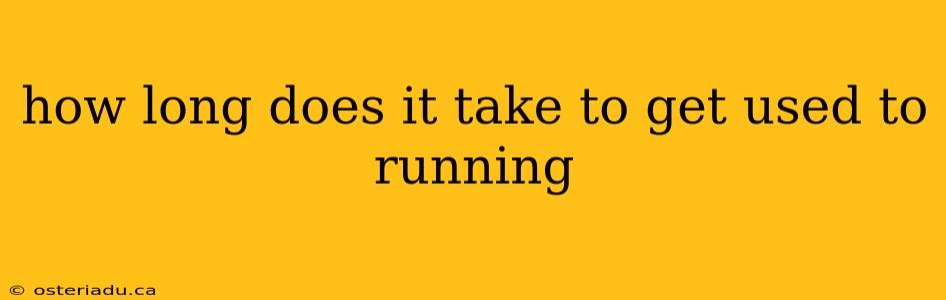 how long does it take to get used to running